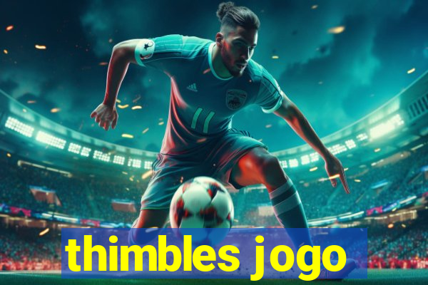 thimbles jogo